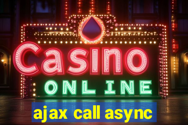 ajax call async